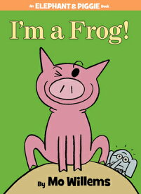 I'm a Frog!-An Elephant and Piggie Book IM A FROG-AN ELEPHANT & PIGGIE （Elephant and Piggie Book） [ Mo Willems ]