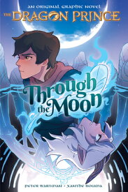 Through the Moon: A Graphic Novel (the Dragon Prince Graphic Novel #1) THROUGH THE MOON A GRAPHIC NOV （The Dragon Prince Graphic Novel） [ Peter Wartman ]