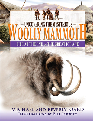 Uncovering the Mysterious Woolly Mammoth: Life at the End of the Great Ice Age UNCOVERING THE MYSTERIOUS WOOL [ Michael Oard ]