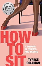 How to Sit: A Memoir in Stories and Essays HT SIT A MEMOIR IN STORIES & E [ Tyrese L. Coleman ]