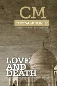 Critical Muslim 5: Love and Death CRITICAL MUSLIM 5 （Critical Muslim） [ Ziauddin Sardar ]