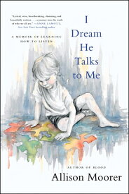 I Dream He Talks to Me: A Memoir of Learning How to Listen I DREAM HE TALKS TO ME [ Allison Moorer ]
