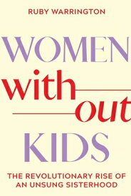 Women Without Kids: The Revolutionary Rise of an Unsung Sisterhood WOMEN W/O KIDS [ Ruby Warrington ]