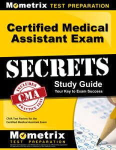 Certified Medical Assistant Exam Secrets Study Guide: CMA Test Review for the Certified Medical Assi CERTIFIED MEDICAL ASSISTANT EX [ Mometrix Medical Assistant Certification ]