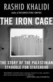 The Iron Cage: The Story of the Palestinian Struggle for Statehood IRON CAGE [ Rashid Khalidi ]