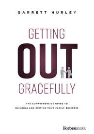 Getting Out Gracefully: The Comprehensive Guide to Building and Exiting Your Family Business GETTING OUT GRACEFULLY [ Garrett Hurley ]