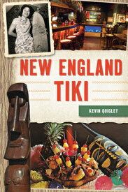 New England Tiki NEW ENGLAND TIKI （The History Press） [ Kevin Quigley ]