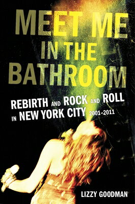 楽天ブックス: Meet Me in the Bathroom: Rebirth and Rock and Roll in New York ...