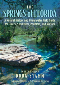 The Springs of Florida: A Natural History and Underwater Field Guide for Divers, Snorkelers, Paddler SPRINGS OF FLORIDA 4/E [ Doug Stamm ]