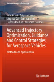 Advanced Trajectory Optimization, Guidance and Control Strategies for Aerospace Vehicles: Methods an ADVD TRAJECTORY OPTIMIZATION G （Springer Aerospace Technology） [ Runqi Chai ]