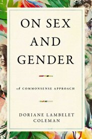 On Sex and Gender: A Commonsense Approach ON SEX & GENDER [ Doriane Lambelet Coleman ]