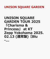 UNISON SQUARE GARDEN TOUR 2025 「Charisma & Princess」 at KT Zepp Yokohama 2025.02.13 (通常盤)【Bl…