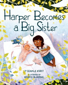 Harper Becomes a Big Sister HARPER BECOMES A BIG SISTER [ Seamus Kirst ]