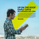 UP ON THE ROOF EARLY DAYS RECORDINGS 2001 - 2004