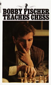 Bobby Fischer Teaches Chess BOBBY FISCHER TEACHES CHESS [ Bobby Fischer ]