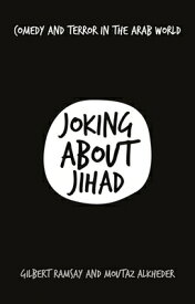 Joking about Jihad: Comedy and Terror in the Arab World JOKING ABT JIHAD [ Gilbert Ramsay ]