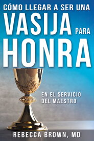 Vasija Para Honra = Becoming a Vessel of Honor SPA-VASIJA PARA HONRA [ Rebecca Brown ]