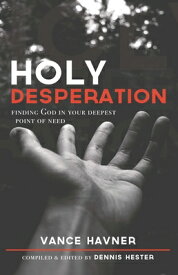 Holy Desperation: Finding God in Your Deepest Point of Need HOLY DESPERATION [ Vance Havner ]