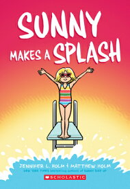 Sunny Makes a Splash: A Graphic Novel (Sunny #4): Volume 4 SUNNY MAKES A SPLASH A GRAPHIC （Sunny） [ Jennifer L. Holm ]