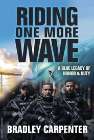 Riding One More Wave: A Blue Legacy of Honor and Duty RIDING 1 MORE WAVE [ Bradley Carpenter ]