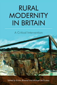 Rural Modernity in Britain: A Critical Intervention RURAL MODERNITY IN BRITAIN [ Kristin Bluemel ]
