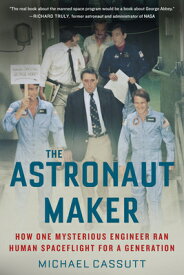 The Astronaut Maker: How One Mysterious Engineer Ran Human Spaceflight for a Generation ASTRONAUT MAKER [ Michael Cassutt ]