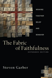The Fabric of Faithfulness: Weaving Together Belief and Behavior FABRIC OF FAITHFULNESS REV [ Steven Garber ]