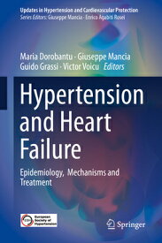 Hypertension and Heart Failure: Epidemiology, Mechanisms and Treatment HYPERTENSION & HEART FAILURE 2 （Updates in Hypertension and Cardiovascular Protection） [ Maria Dorobantu ]