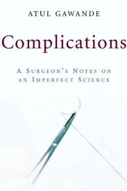 Complications: A Surgeon's Notes on an Imperfect Science COMPLICATIONS [ Atul Gawande ]