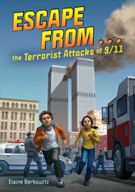 Escape from . . . the Terrorist Attacks of 9/11 ESCAPE FROM THE TERRORIST ATTA （Escape from . . .） [ Elaine Berkowitz ]