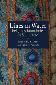 Lines in Water: Religious Boundaries in South Asia LINES IN WATER [ Eliza F. Kent ]