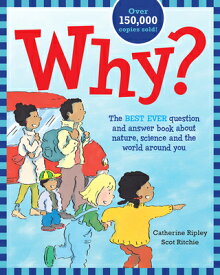 Why?: The Best Ever Question and Answer Book about Nature, Science and the World Around You WHY [ Catherine Ripley ]