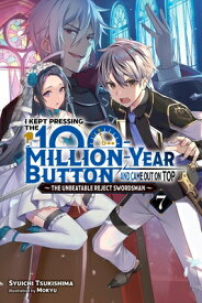 I Kept Pressing the 100-Million-Year Button and Came Out on Top, Vol. 7 (Light Novel) I KEPT PRESSING THE 100-MILLIO （I Kept Pressing the 100-Million-Year Button and Came Out on Top (Light Novel)） [ Syuichi Tsukishima ]