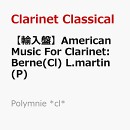 【輸入盤】American Music For Clarinet: Berne(Cl) L.martin(P)