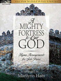 A Mighty Fortress Is Our God MIGHTY FORTRESS IS OUR GOD （The Fjh Sacred Piano Library） [ Marilyn Ham ]