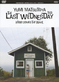 THE LAST WEDNESDAY TOUR 2006～HERE COMES THE WAVE～ [ 松任谷由実 ]
