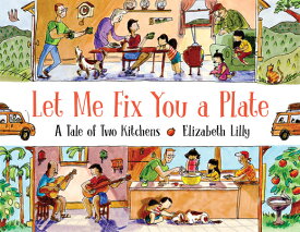 Let Me Fix You a Plate: A Tale of Two Kitchens LET ME FIX YOU A PLATE [ Elizabeth Lilly ]