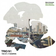TRIO 4: THE CITY, IT WHISPERS [ Marty Holoubek ]