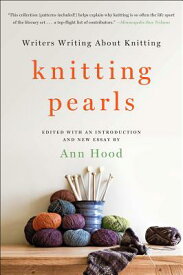 Knitting Pearls: Writers Writing about Knitting KNITTING PEARLS [ Ann Hood ]