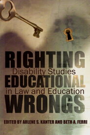 Righting Educational Wrongs: Disability Studies in Law and Education RIGHTING EDUCATIONAL WRONGS （Critical Perspectives on Disability） [ Arlene Kanter ]