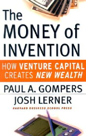 The Money of Invention: How Venture Capital Creates New Wealth MONEY OF INVENTION [ Paul A. Gompers ]