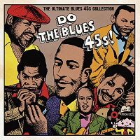 DO THE BLUES 45s! THE ULTIMATE BLUES 45s COLLECTION