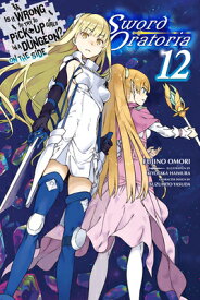 Is It Wrong to Try to Pick Up Girls in a Dungeon? on the Side: Sword Oratoria, Vol. 12 (Light Novel) IS IT WRONG TO TRY TO PICK UP （Is It Wrong to Try to Pick Up Girls in a Dungeon? Memoria Freese） [ Fujino Omori ]