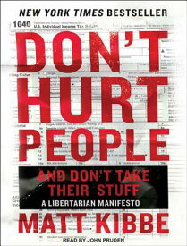 Don't Hurt People and Don't Take Their Stuff: A Libertarian Manifesto DONT HURT PEOPLE & DONT TAK 5D [ Matt Kibbe ]