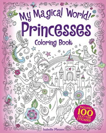 My Magical World! Princesses Coloring Book: Includes 100 Glitter Stickers! MY MAGICAL WORLD PRINCESSES CO （Dover Fantasy Coloring Books） [ Isabelle Metzen ]