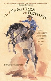 The Pastures of Beyond: An Old Cowboy Looks Back at the Old West PASTURES OF BEYOND [ Dayton O. Hyde ]
