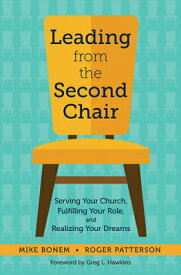 Leading from the Second Chair: Serving Your Church, Fulfilling Your Role, and Realizing Your Dreams LEADING FROM THE 2ND CHAIR [ Mike Bonem ]