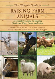 The Ultimate Guide to Raising Farm Animals: A Complete Guide to Raising Chickens, Pigs, Cows, and Mo ULTIMATE GT RAISING FARM ANIMA [ Laura Childs ]