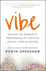 Vibe: Unlock the Energetic Frequencies of Limitless Health, Love & Success VIBE [ Robyn Openshaw ]