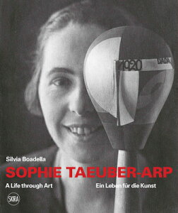 SOPHIE TAEUBER-ARP:A LIFE THROUGH ART(P) [ SILVIA BOADELLA ]